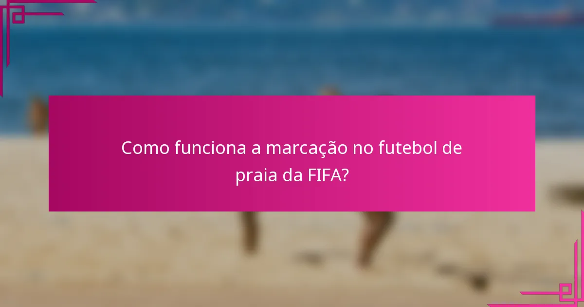 Como funciona a marcação no futebol de praia da FIFA?