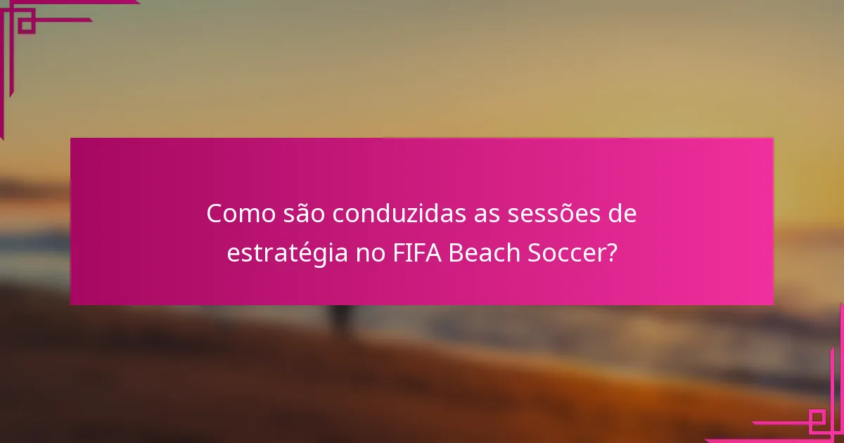 Como são conduzidas as sessões de estratégia no FIFA Beach Soccer?