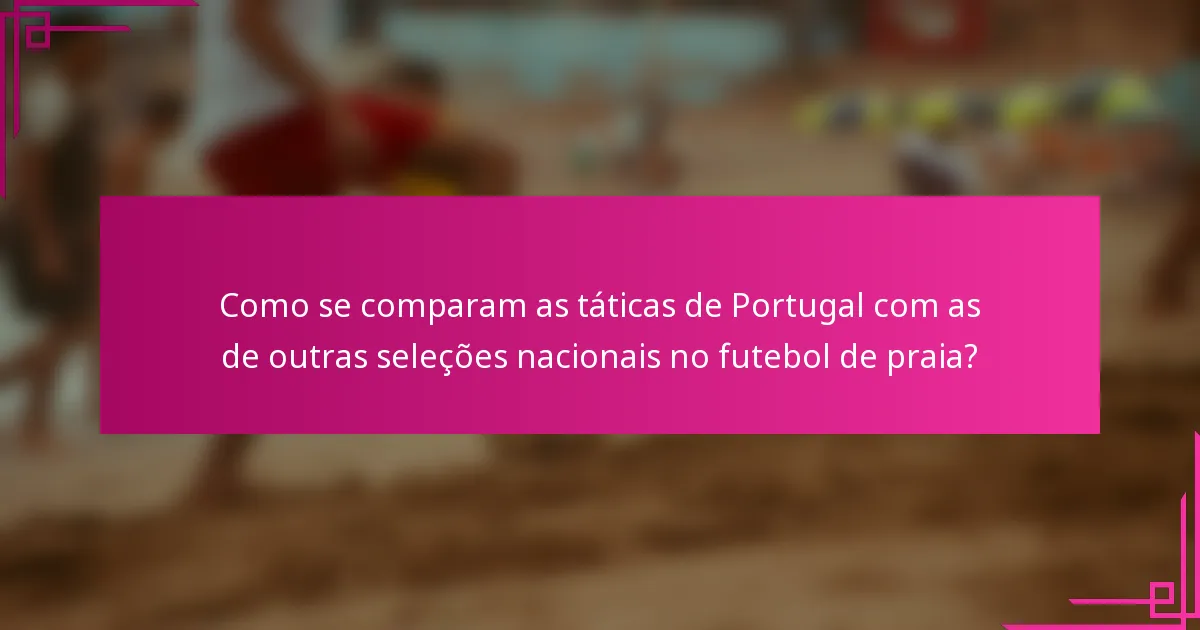 Como se comparam as táticas de Portugal com as de outras seleções nacionais no futebol de praia?