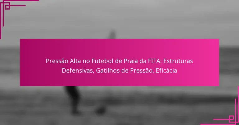 Pressão Alta no Futebol de Praia da FIFA: Estruturas Defensivas, Gatilhos de Pressão, Eficácia