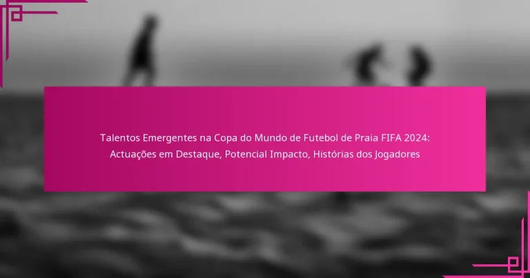 Talentos Emergentes na Copa do Mundo de Futebol de Praia FIFA 2024: Actuações em Destaque, Potencial Impacto, Histórias dos Jogadores