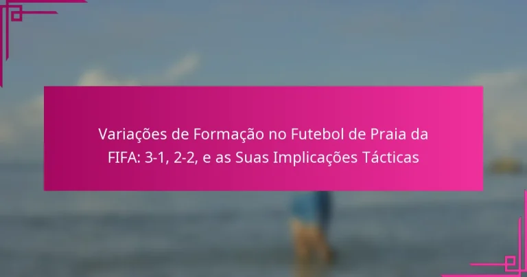 Variações de Formação no Futebol de Praia da FIFA: 3-1, 2-2, e as Suas Implicações Tácticas