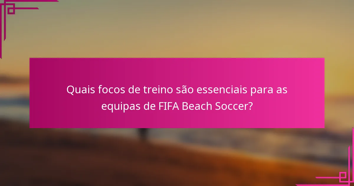 Quais focos de treino são essenciais para as equipas de FIFA Beach Soccer?