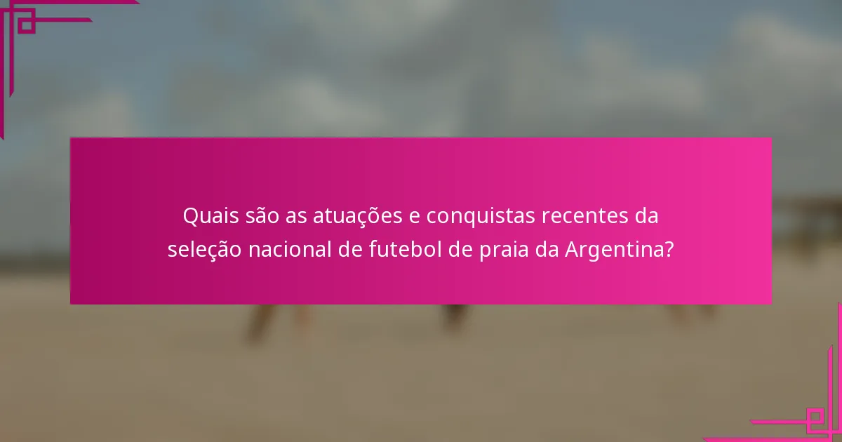 Quais são as atuações e conquistas recentes da seleção nacional de futebol de praia da Argentina?