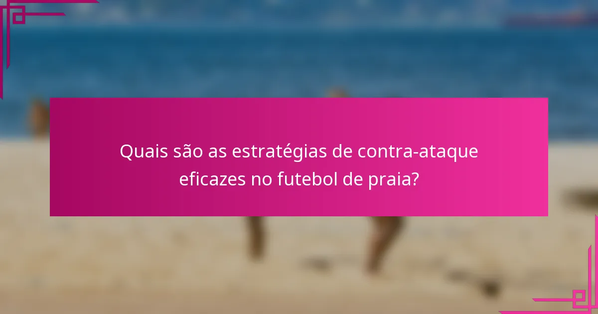 Quais são as estratégias de contra-ataque eficazes no futebol de praia?