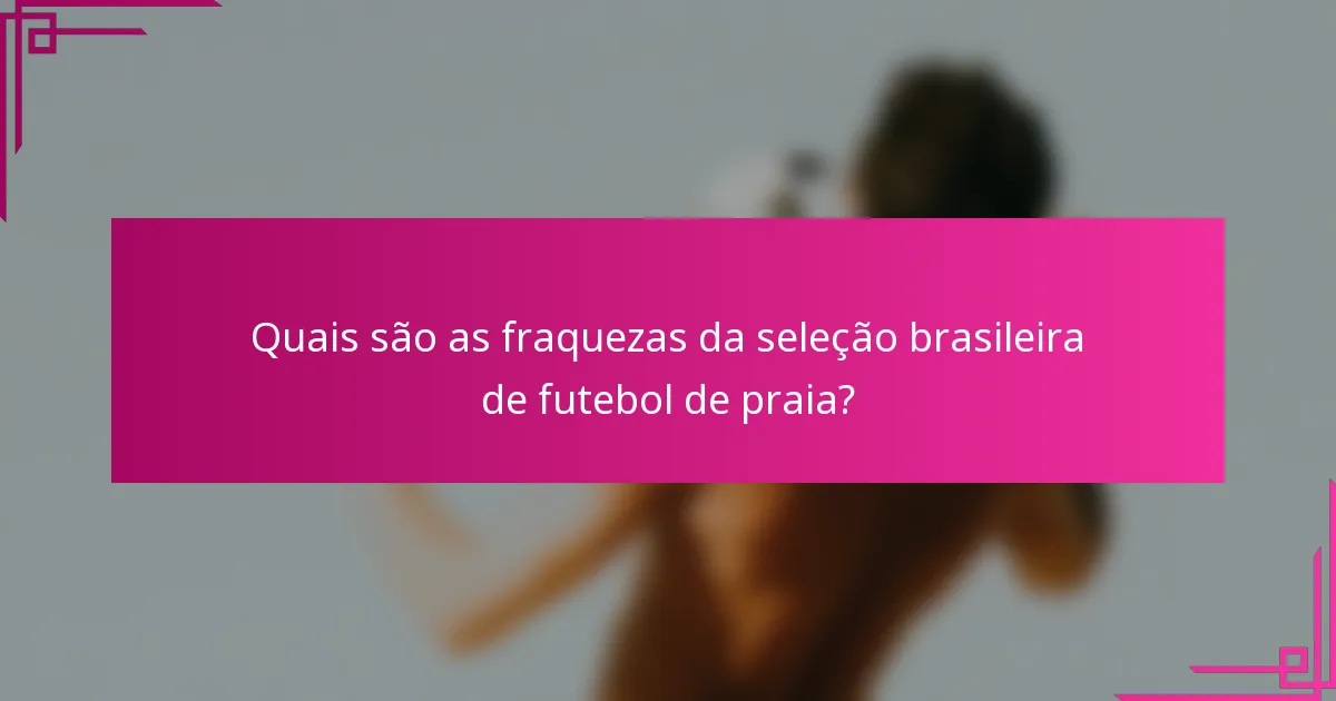 Quais são as fraquezas da seleção brasileira de futebol de praia?
