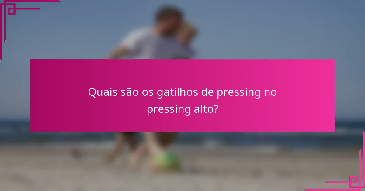 Quais são os gatilhos de pressing no pressing alto?