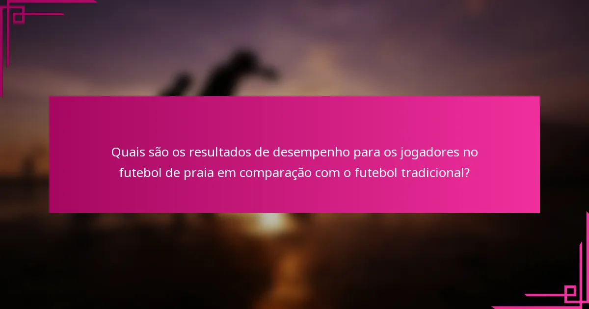 Quais são os resultados de desempenho para os jogadores no futebol de praia em comparação com o futebol tradicional?