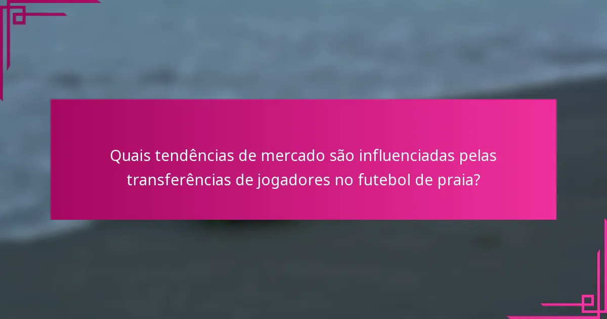 Quais tendências de mercado são influenciadas pelas transferências de jogadores no futebol de praia?