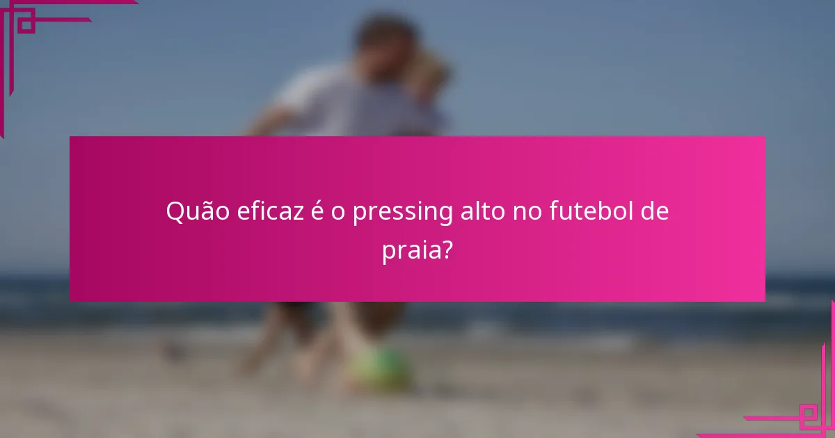 Quão eficaz é o pressing alto no futebol de praia?