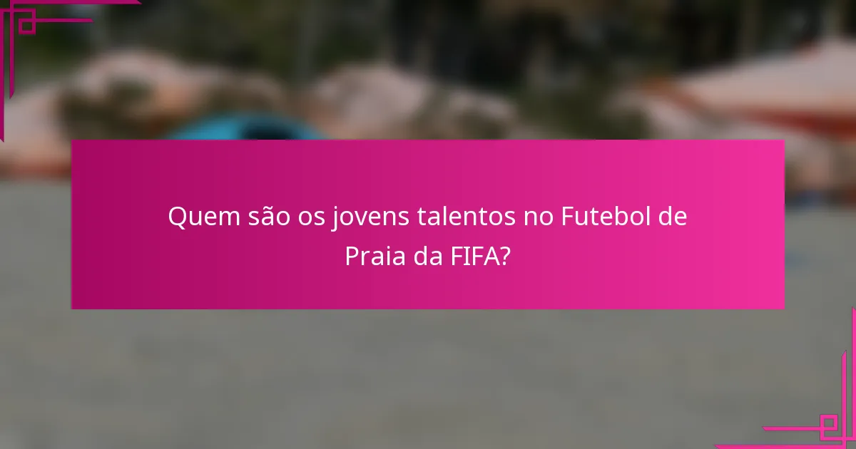 Quem são os jovens talentos no Futebol de Praia da FIFA?